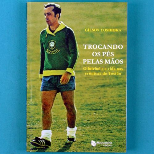 BOOK TOSTAO TROCANDO OS PES PELAS MAOS SOCCER 10 BRAZIL  